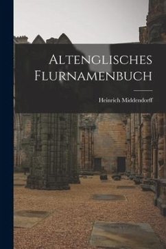 Altenglisches Flurnamenbuch - Middendorff, Heinrich