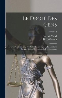 Le Droit Des Gens - De Vattel, Emer; Hoffmanns, De