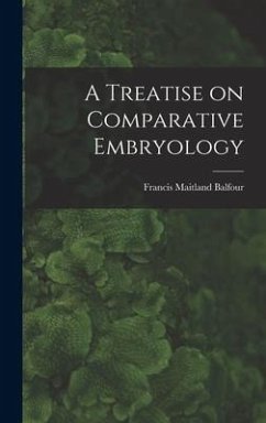 A Treatise on Comparative Embryology - Balfour, Francis Maitland