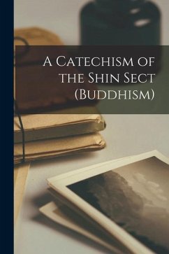 A Catechism of the Shin Sect (Buddhism) - Anonymous