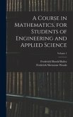 A Course in Mathematics, for Students of Engineering and Applied Science; Volume 1