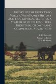 History of the Upper Ohio Valley, With Family History and Biographical Sketches, a Statement of its Resources, Industrial Growth and Commercial Advant