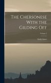 The Chersonese With the Gilding Off; Volume 2