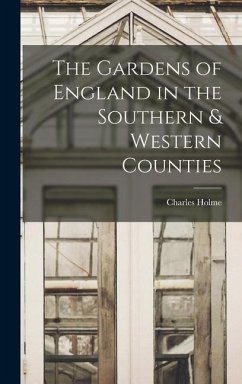 The Gardens of England in the Southern & Western Counties - Holme, Charles
