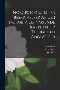 Norges Flora Eller Beskrivelser af de i Norge Vildtvoxende Karplanter Tilligemed Angivelser Cover Norges Flora Eller Beskrivelser af de i Norge Vildtvoxende Karplanter Tilligemed Angivelser