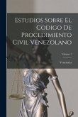 Estudios Sobre El Codigo De Procedimiento Civil Venezolano; Volume 1