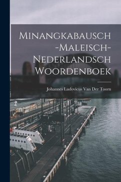 Minangkabausch-Maleisch-Nederlandsch Woordenboek - Toorn, Johannes Ludovicus van der