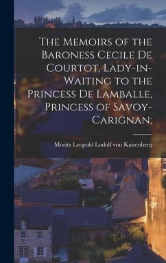 The Memoirs of the Baroness Cecile de Courtot, Lady-in-waiting to the Princess de Lamballe, Princess of Savoy-Carignan;