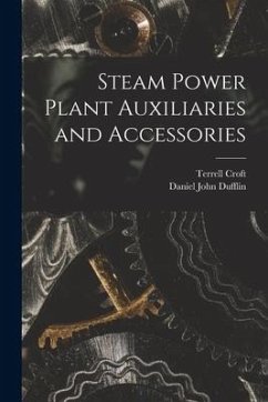Steam Power Plant Auxiliaries and Accessories - Croft, Terrell; Dufflin, Daniel John