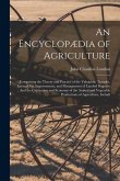 An Encyclopædia of Agriculture: Comprising the Theory and Practice of the Valuation, Transfer, Laying Out, Improvement, and Management of Landed Prope