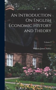 An Introduction On English Economic History and Theory; Volume 2 - Ashley, William James