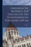 Urkundliche Beiträge Zur Geschichte Des Hussitenkrieges Vom Jahre 1419 An; Volume 1