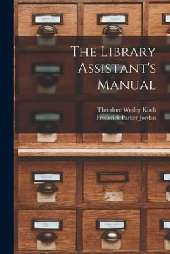 The Library Assistant's Manual - Koch, Theodore Wesley; Jordan, Frederick Parker