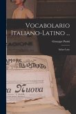 Vocabolario Italiano-latino ...: Italian-latin