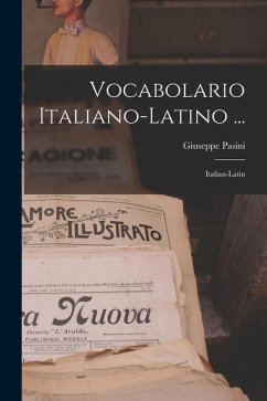Vocabolario Italiano-latino ...: Italian-latin - Pasini, Giuseppe