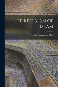 The Religion of Islám - Klein, Frederick Augustus