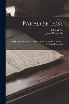 Paradise Lost: With Variorum Notes ... and a Memoir of the Life of Milton ... by James Prendeville - Milton, John; Prendeville, James