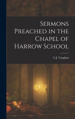 Sermons Preached in the Chapel of Harrow School - Vaughan, C J