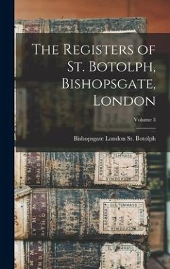 The Registers of St. Botolph, Bishopsgate, London; Volume 3 - London St Botolph, Bishopsgate