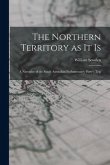 The Northern Territory as it Is: A Narrative of the South Australian Parliamentary Party's Trip