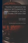 Travels Through the Middle Settlements in North-America, in the Years 1759 and 1760: With Observations Upon the State of the Colonies