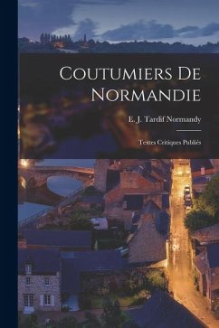 Cover Coutumiers de Normandie: Textes Critiques Publiés