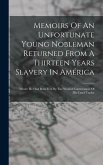 Memoirs Of An Unfortunate Young Nobleman Returned From A Thirteen Years Slavery In América: Where He Had Been Fent By The Wicked Contrivances Of His C
