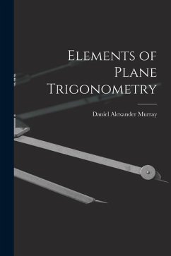 Elements of Plane Trigonometry - Murray, Daniel Alexander