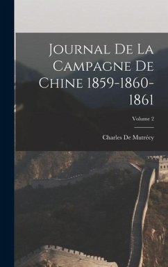 Journal De La Campagne De Chine 1859-1860-1861; Volume 2 - De Mutrécy, Charles