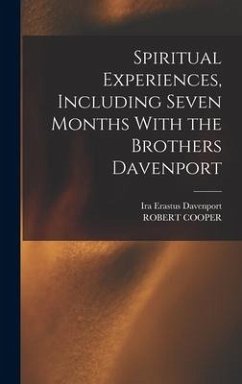 Spiritual Experiences, Including Seven Months With the Brothers Davenport - Cooper, Robert; Davenport, Ira Erastus