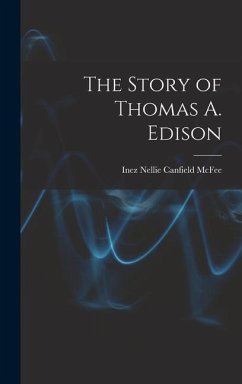 The Story of Thomas A. Edison - McFee, Inez Nellie Canfield