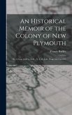 An Historical Memoir of the Colony of New Plymouth: Pt. I. From 1620 to 1641.- V. 2, Pt. Ii-Iv. From 1641 to 1692