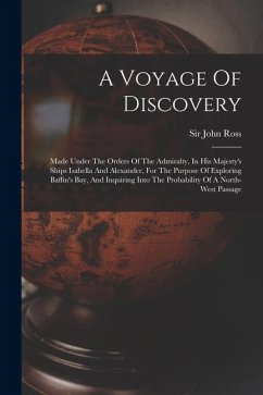 Cover A Voyage Of Discovery: Made Under The Orders Of The Admiralty, In His Majesty's Ships Isabella And Alexander, For The Purpose Of Exploring Ba