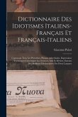 Dictionnaire Des Idiotismes Italiens-Français Et Français-Italiens: Contenant Tous Les Proverbes, Phrases Adverbiales, Expressions Techniques Concerna