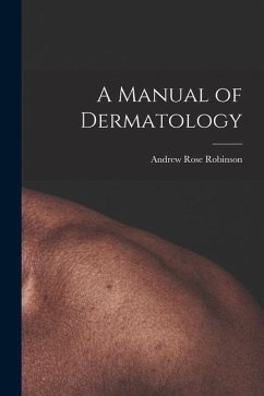 A Manual of Dermatology - Robinson, Andrew Rose