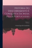 Historia Do Descobrimento E Conquista Da India Pelos Portugueses; Volume 2