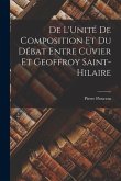 De L'Unité De Composition Et Du Débat Entre Cuvier Et Geoffroy Saint-Hilaire