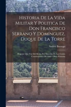 Cover Historia De La Vida Militar Y Politica De Don Francisco Serrano Y Domínguez, Duque De La Torre