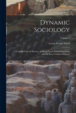 Cover Dynamic Sociology: Or Applied Social Science, As Based Upon Statical Sociology and the Less Complex Sciences; Volume 1