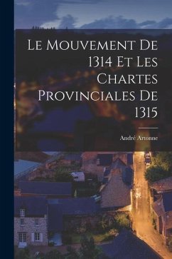 Le mouvement de 1314 et les chartes provinciales de 1315 - Artonne, André