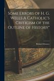 Some Errors of H. G. Wells A Catholic's Criticism of the Outline of History