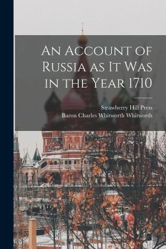 An Account of Russia as it was in the Year 1710 - Whitworth, Charles Whitworth; Press, Strawberry Hill