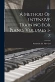 A Method Of Intensive Training For Piano, Volumes 1-2