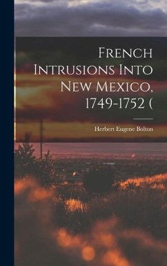 French Intrusions Into New Mexico, 1749-1752 ( - Bolton, Herbert Eugene