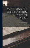 Saint Longinus the Centurion, and Other Poems