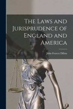 The Laws and Jurisprudence of England and America - Dillon, John Forrest