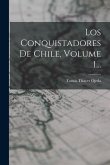 Los Conquistadores De Chile, Volume 1...