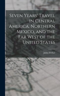 Seven Years' Travel in Central America, Northern Mexico, and the Far West of the United States