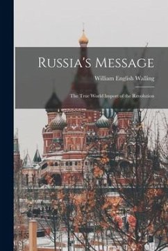 Russia's Message: The True World Import of the Revolution - Walling, William English