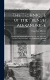 The Technique of the French Alexandrine; a Study of the Works of Leconte de Lisle, Jose Maria de Heredia, François Coppee, Sully Prudhomme, and Paul Verlaine